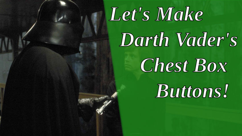 Let's Make Darth Vader's Chest Box Buttons